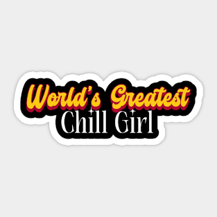 World's Greatest Chill Girl! Sticker